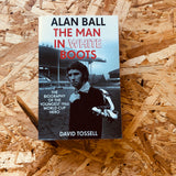 Alan Ball: The Man in White Boots: The biography of the youngest 1966 World Cup Hero