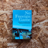 No Foreign Game: Association Football and the Making of Irish Identities