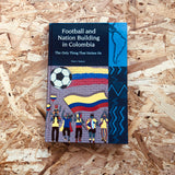 Football and Nation Building in Colombia (2010-2018): The Only Thing That Unites Us