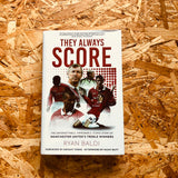 They Always Score: The Unforgettable, Improbable, Iconic Story of Manchester United's Treble Winners