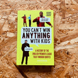 You Can't Win Anything With Kids: A History of the English Premier League Told Through Quotes