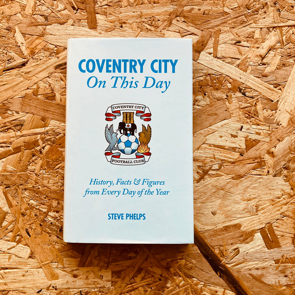 Coventry City On This Day: History, Facts & Figures from Every Day of the Year