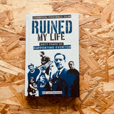 Liverpool Football Club Ruined My Life: Sixty Years of Supporting Everton