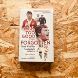 Too Good to be Forgotten: Three Wise Men from Football’s Golden Era
