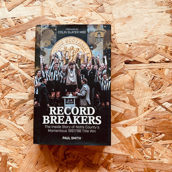 Record Breakers: The Inside Story of Notts County's Momentous 1997/98 Title Win