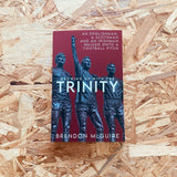 Growing Up With the Trinity: An Englishman, a Scotsman and an Irishman Walked Onto a Football Pitch...
