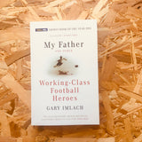 My Father And Other Working Class Football Heroes