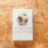Africa United: How Football Explains Africa