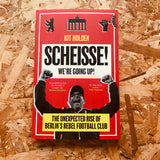 Scheisse! We're Going Up!: The Unexpected Rise of Berlin's Rebel Football Club