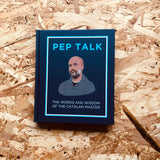 Pep Talk: The Words and Wisdom of the Catalan Master