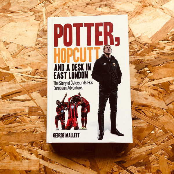 Potter, Hopcutt and a Desk in East London : The Story of Östersunds FK's European Adventure