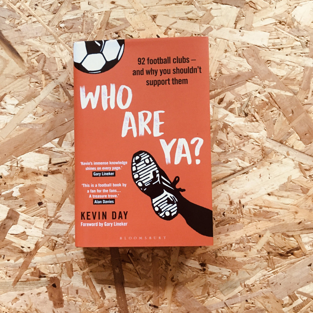 Who Are Ya?: 92 Football Clubs – and Why You Shouldn't Support Them: Kevin  Day: Bloomsbury Sport