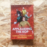 Applauding The Kop: The Story of Liverpool Football Club's Goalkeepers