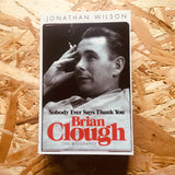 Brian Clough: Nobody Ever Says Thank You: The Biography