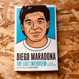 Diego Maradona: The Last Interview: And Other Conversations