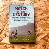 The Match of the Century: England, Hungary, and the Game that Changed Football Forever