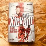 Get it Kicked!: The Battle for the Soul of English Football