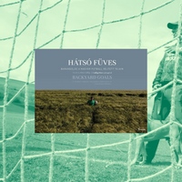 Backyard Goals: A Journey Through the Hidden Landscapes of Hungarian Football - **PREORDER**