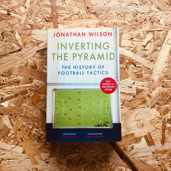 Inverting the Pyramid: The History of Football Tactics (15th anniversary edition) - **SIGNED BOOKPLATE***