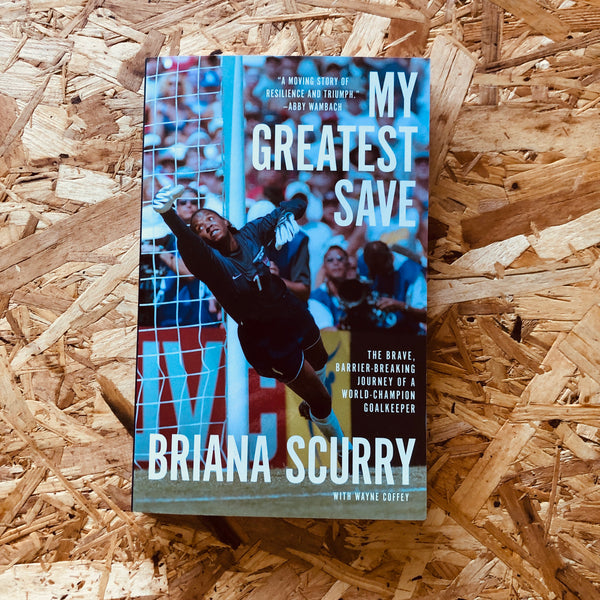 My Greatest Save: The Brave, Barrier-Breaking Journey of a World Champion Goalkeeper