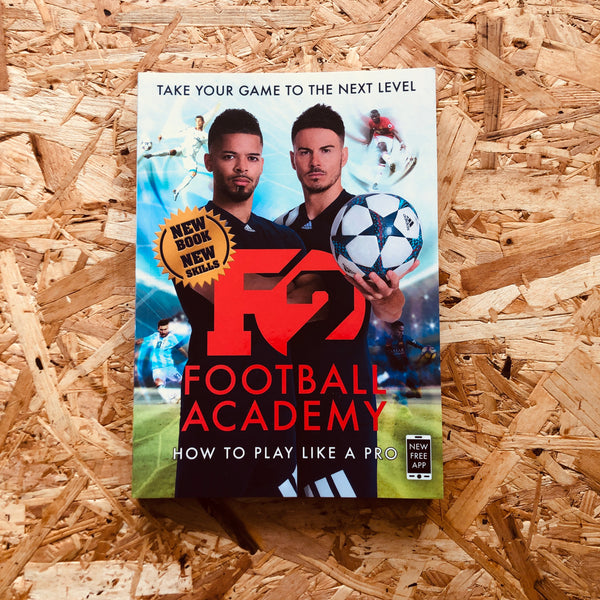F2: Football Academy: Take Your Game to the Next Level (Skills Book 2)