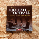 When Football Was Football: A Nostalgic Look at a Century of Football