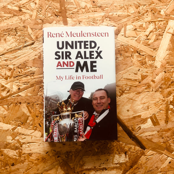 Rene Meulensteen: United, Sir Alex & Me: My Life In Football