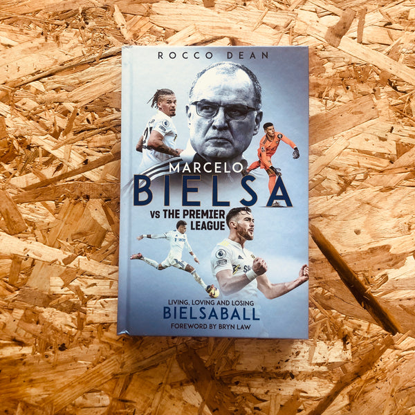Marcelo Bielsa vs The Premier League: Living, Loving and Losing Bielsaball