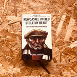 Newcastle United Stole My Heart: Sixty Years in Black and White