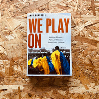 We Play On: Shakhtar Donetsk's Fight for Ukraine, Football and Freedom - **PREORDER**