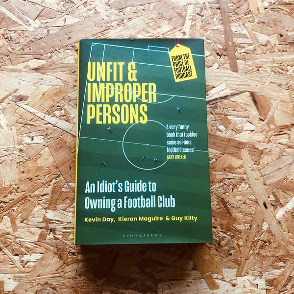 Unfit and Improper Persons: An Idiot's Guide to Owning a Football Club - **SIGNED**