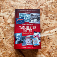 The Men Who Made Manchester United: The Untold Story
