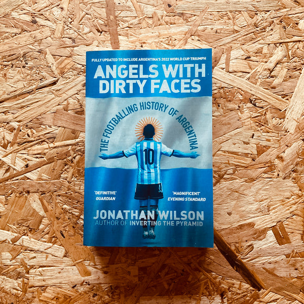Angels With Dirty Faces: The Footballing History of Argentina (updated edition) - **SIGNED BOOKPLATE**