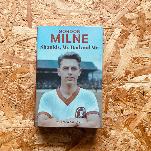 Gordon Milne: Shankly, My Dad and Me