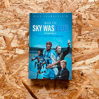 When The Sky Was Blue: The Inside Story of Coventry City's Premier League Years