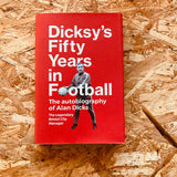 Dicksy's Fifty Years in Football: The Autobiography of Alan Dicks