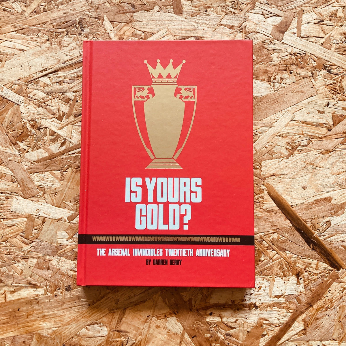 Is Yours Gold?: The Arsenal Invincibles Twentieth Anniversary - Gold F ...