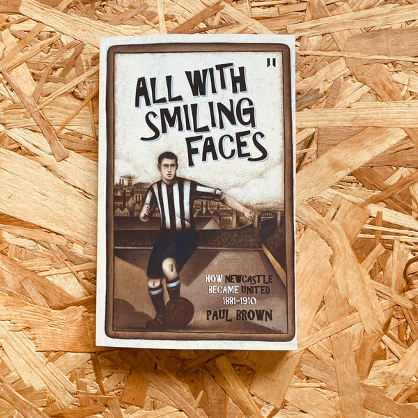 All with Smiling Faces: How Newcastle Became United, 1881-1910