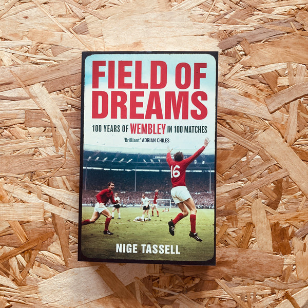 Field of Dreams: 100 Years of Wembley in 100 Matches