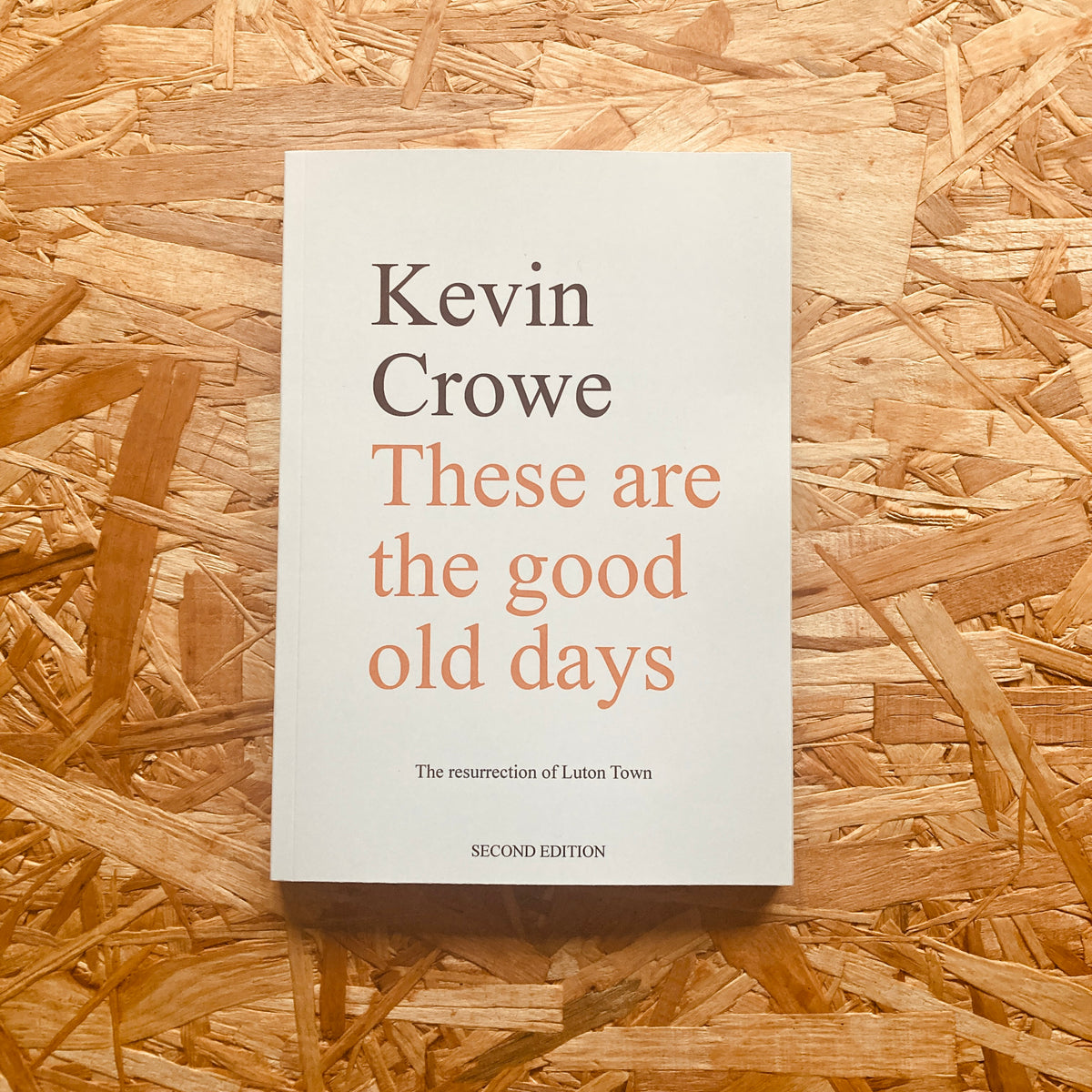 These are the good old days: The resurrection of Luton Town (2nd editi ...