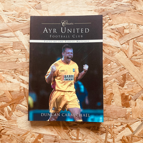 Ayr United Football Club: Fifty of the Finest Matches
