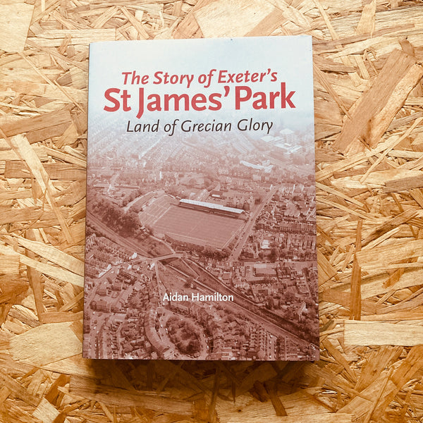 The Story of Exeter's St James' Park: Land of Grecian Glory