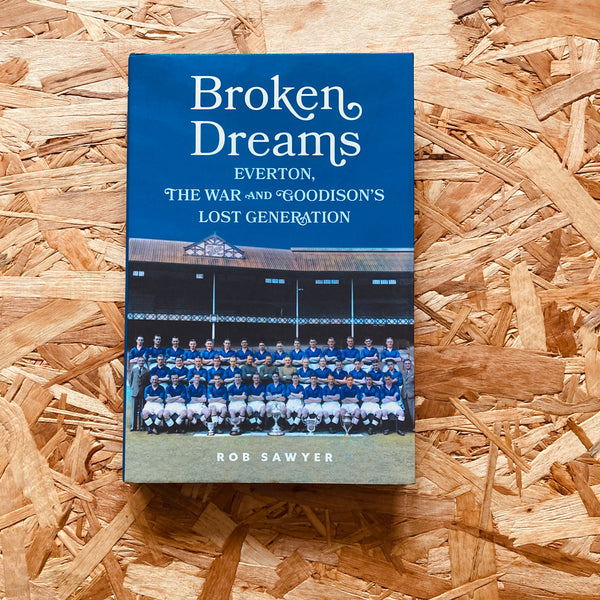 Broken Dreams: Everton, The War & Goodison’s Lost Generation