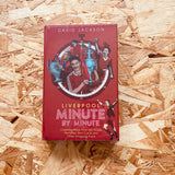 Liverpool FC Minute by Minute: Covering More Than 500 Goals, Penalties, Red Cards and Other Intriguing Facts (Copy)