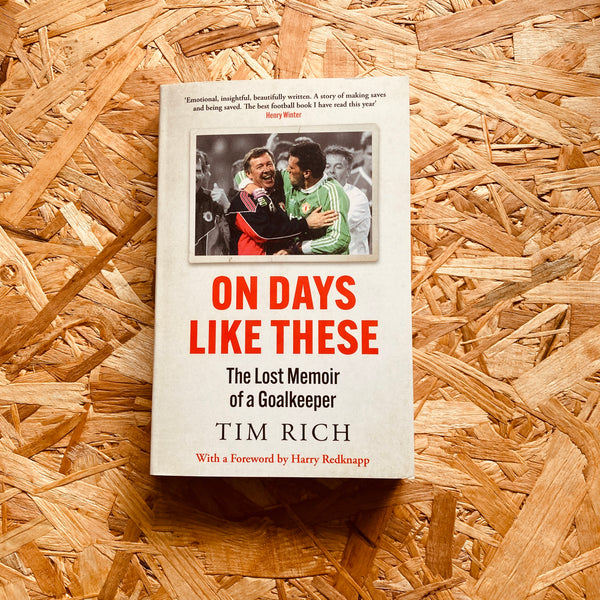 Tim Rich On Days Like These: The Lost Memoir of a Goalkeeper – Stanchion