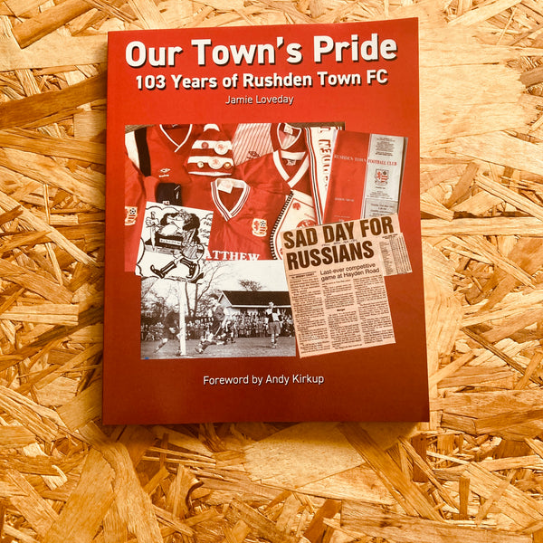Our Town's Pride: 103 Years of Rushden Town Football Club
