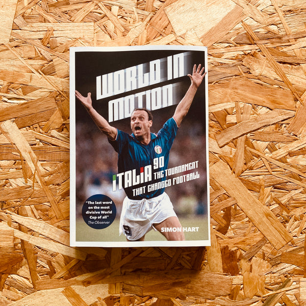 World in Motion: The Inside Story of Italia ’90: The Tournament That Changed Football