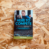 Here to Compete: The Inside Story of Newcastle United and the Era of Eddie Howe