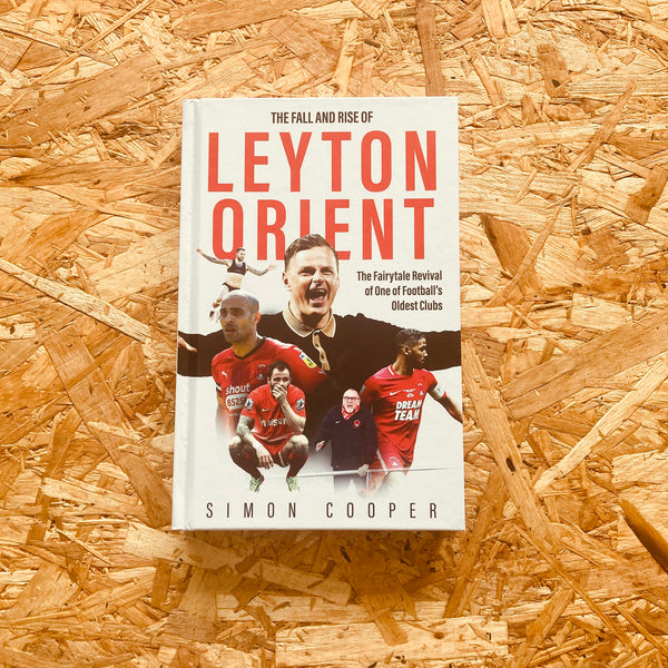 The Fall and Rise of Leyton Orient: The Fairytale Revival of One of Football's Oldest Clubs