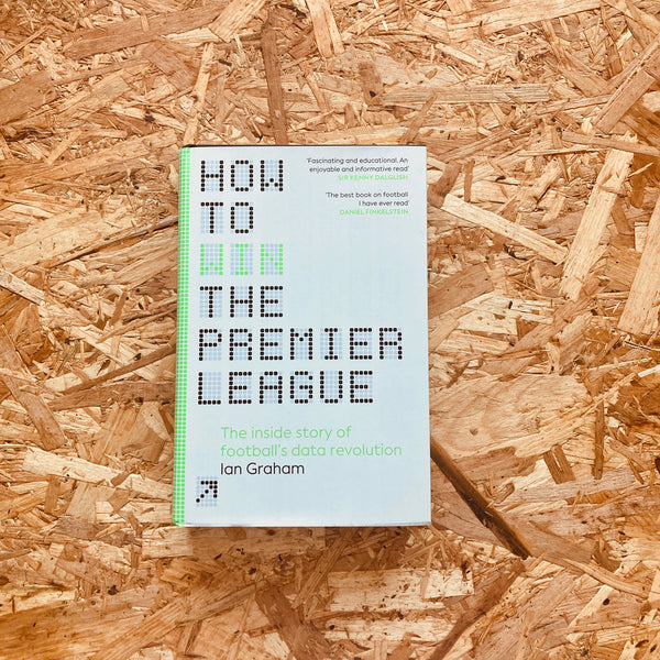 How to Win the Premier League: The Inside Story of Football’s Data Revolution